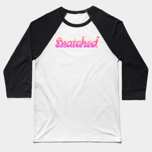 Snatched in Pink with Sparkles Baseball T-Shirt